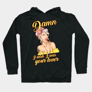 Damn I wish I was your lover Hoodie